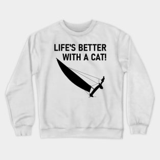 Life Is Better With A Cat! - Sailing Crewneck Sweatshirt